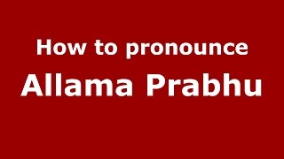 How to pronounce Allama Prabhu