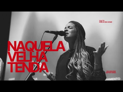 NAQUELA VELHA TENDA | ADORAÇÃO ESPONTÂNEA - Isa Mousse