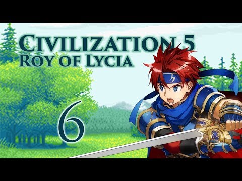 Part 6: Let's Play Civilization 5, Fire Emblem Mod, Lycia - "Nohrian Scum!"