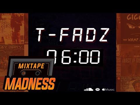 T-Fadz - 6AM | @MixtapeMadness