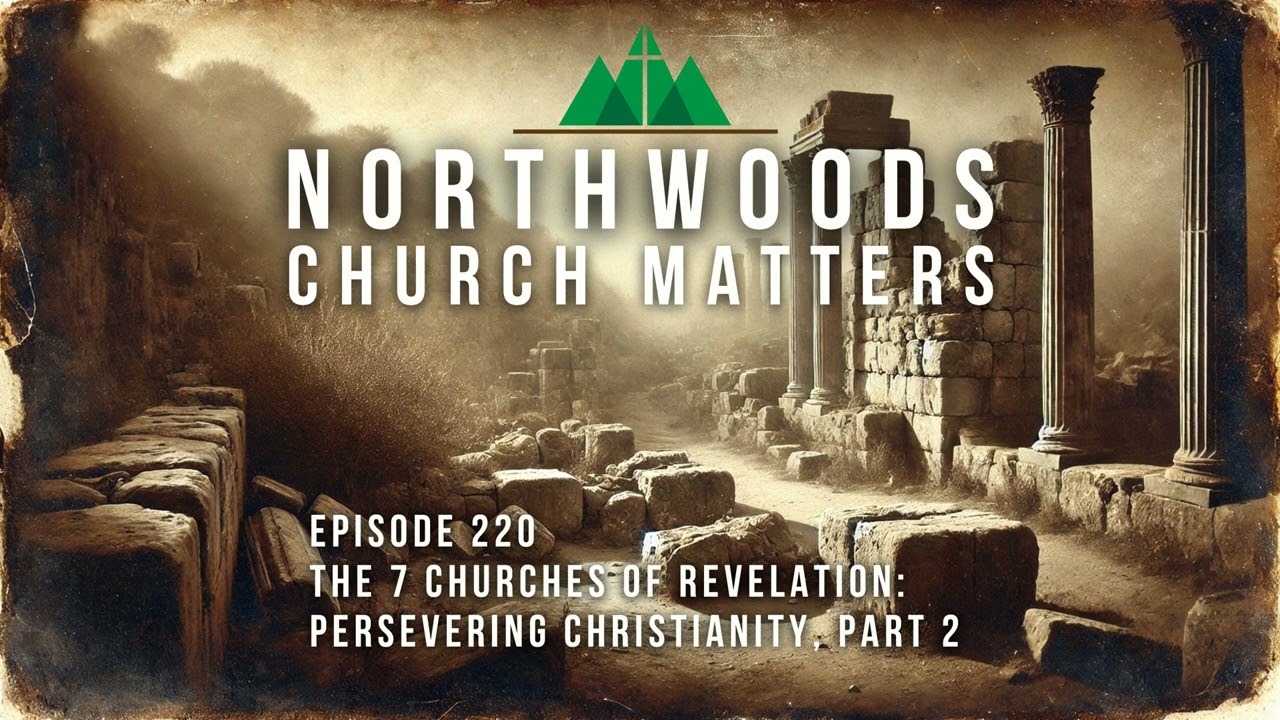 Ep 220 | 7 Churches of Revelation - Persevering Christianity, Part 2