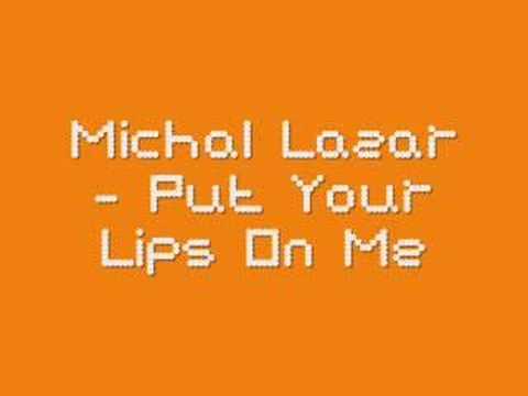Michal Lazar - Put Your Lips On Me