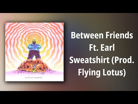 Captain Murphy // Between Friends Ft. Earl Sweatshirt (Prod. Flying Lotus)