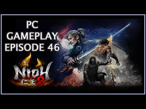 Nioh 2 仁王 2 | PC Gameplay Episode 46