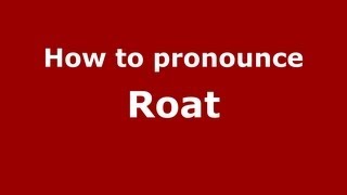 How to pronounce Roat