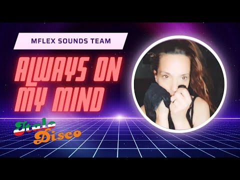 Mflex Sounds - Always On My Mind (Italo Disco summer 2023) with lyric! Hi-NRG, Euro disco,