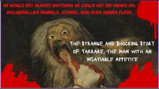 The Strange and Shocking Story of Tarrare, the Man with an Insatiable Appetite