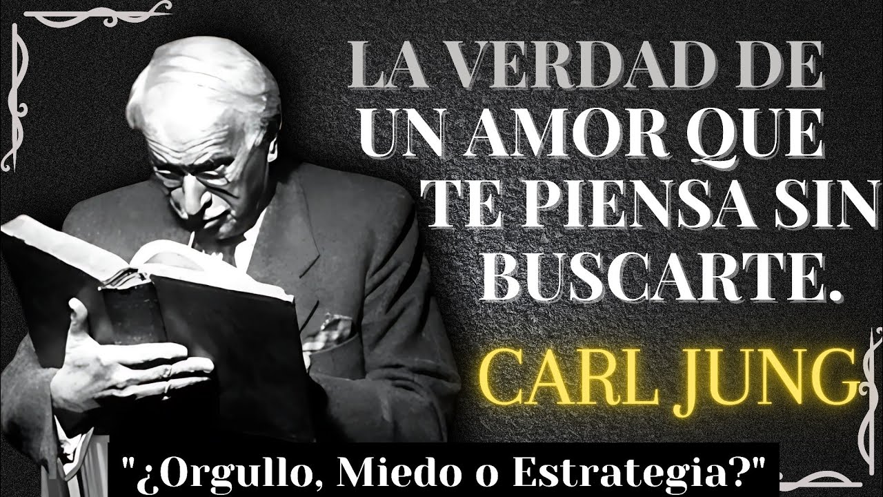 La VERDAD tras un amor que te piensa sin buscarte, ORGULLO, MIEDO o ESTRATEGIA – CARL JUNG