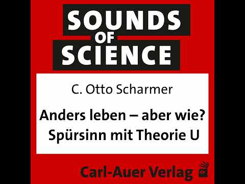 #42 C. Otto Scharmer - Anders leben – aber wie? Spürsinn mit Theorie U