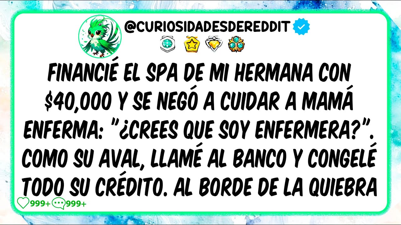 Financié el spa de mi hermana con $40,000 y se NEGÓ a cuidar a mamá enferma Crees que soy ENFERMERA?