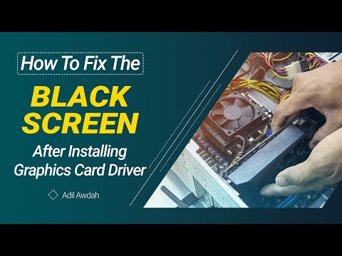 How To Fix The Black Screen After Installing Graphics Card Driver - Adil Awdah