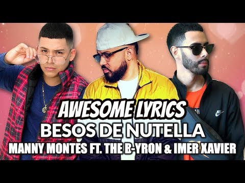 Besos De Nutella - Manny Montes ft.The B-yron & Imer Xavier | Letra