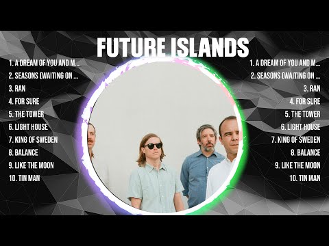 Future Islands Greatest Hits 2024 - Pop Music Mix - Top 10 Hits Of All Time