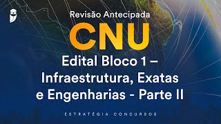 Revisão Antecipada CNU - Edital Bloco 1 – Infraestrutura, Exatas e Engenharias - Parte II