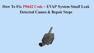 How To Fix P0442 Code – EVAP System Small Leak Detected Causes & Repair Steps