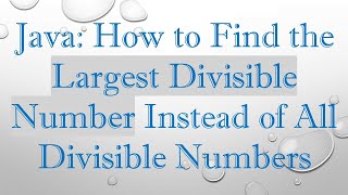 Download the video "Java: How to Find the Largest Divisible Number Instead of All Divisible Numbers"