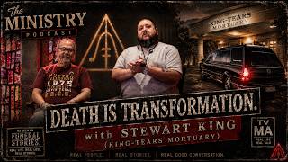 Episode 8: Death is Transformation, feat. Stewart King of King-Tears Mortuary