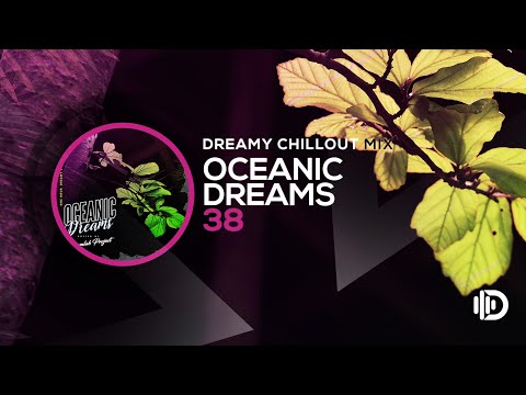 Oceanic Dreams 38 - Dreamy Chillout Mix (By Dreamlab Project)