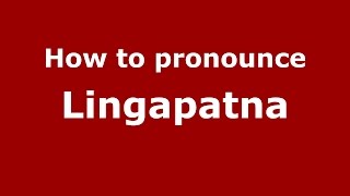 How to pronounce Lingapatna