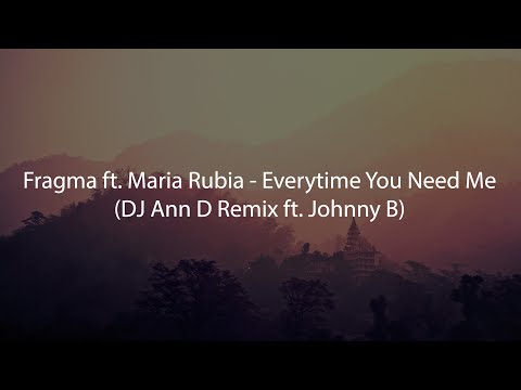 Fragma ft. Maria Rubia - Everytime You Need Me (DJ Ann D Remix ft. Johnny B)