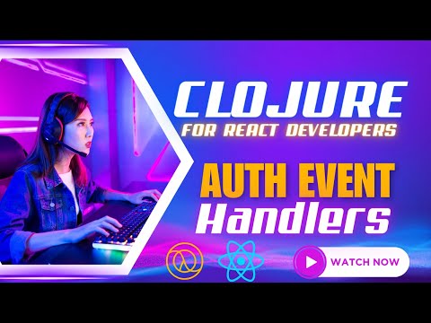 Clojure Auth Event Handlers | ClojureScript for React Developer Build Web Editor