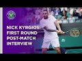 Nick Kyrgios First Round Interview | Wimbledon 2021