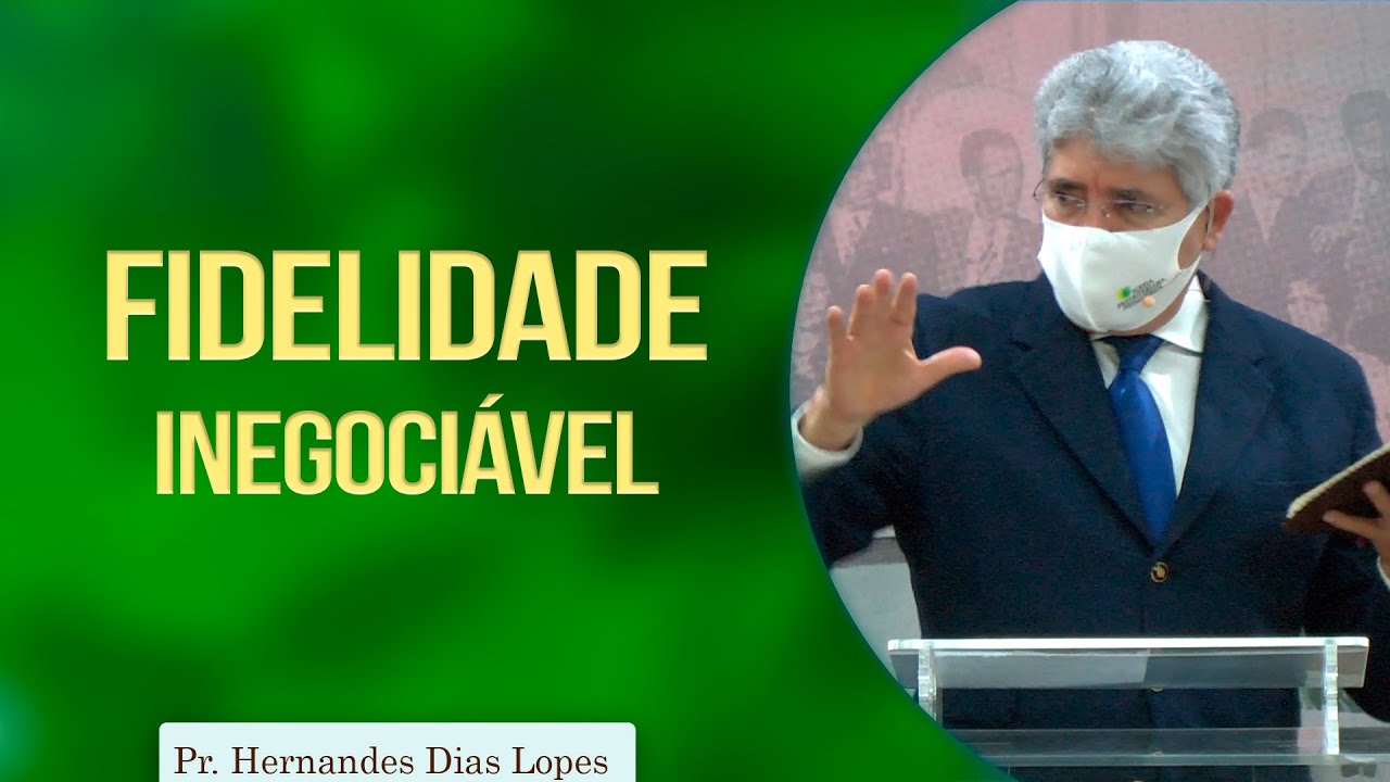 Fidelidade inegociável | Rev. Hernandes Dias Lopes