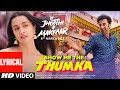 Show Me The Thumka (Lyrical) Tu Jhoothi Main Makkaar | Ranbir, Shraddha | Pritam | Sunidhi, Shashwat