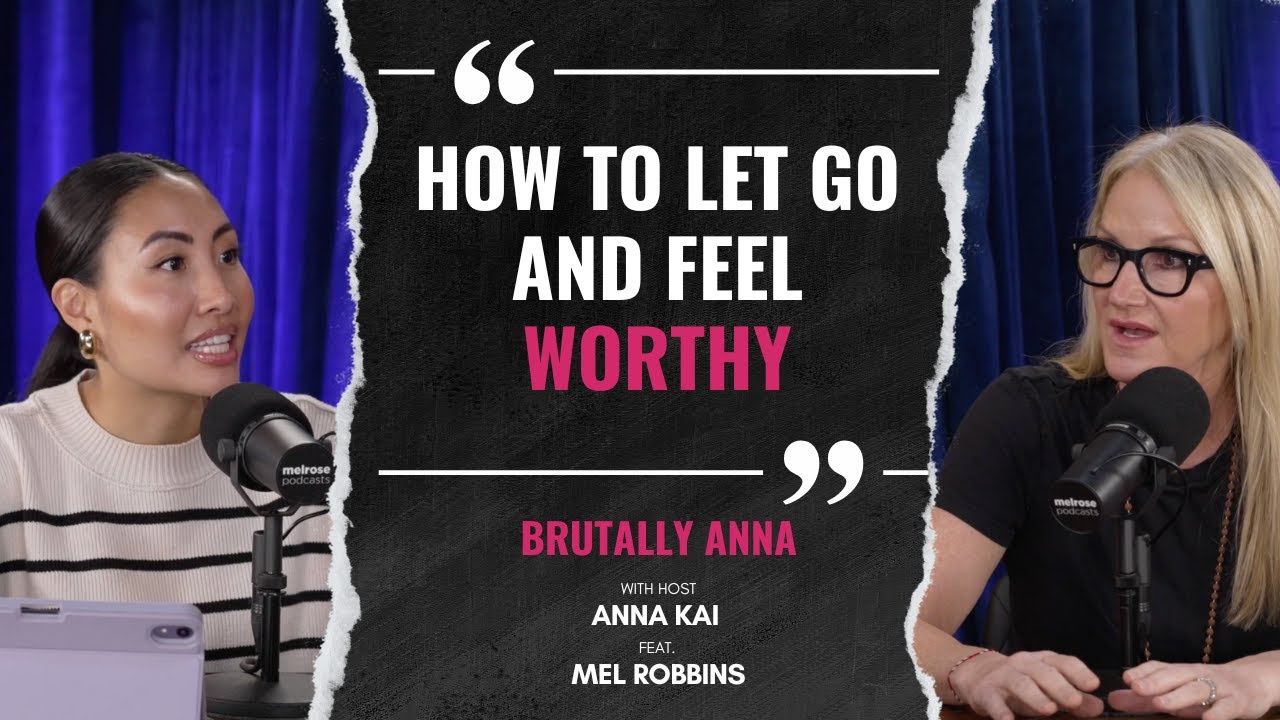 HOW TO LET GO AND FEEL WORTHY feat. Mel Robbins | Brutally Anna | 01.27.25
