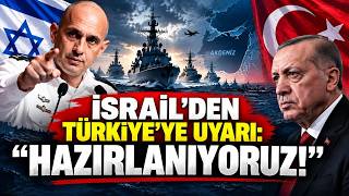 İSRAİL’DEN TÜRKİYE’YE ÇATIŞMA UYARISI: “HAZIRLANIYORUZ!” / Adem Karaco
