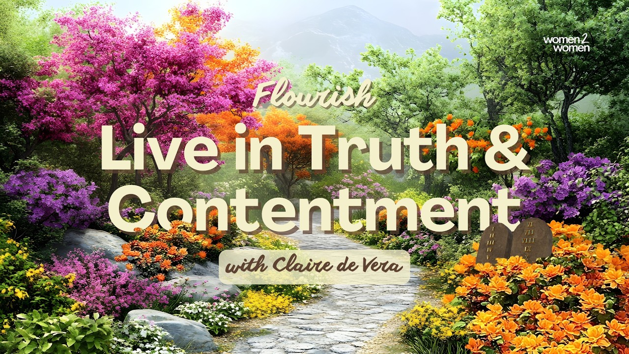 Flourish: Live in Truth & Contentment (9th & 10th Commandments) | Claire de Vera