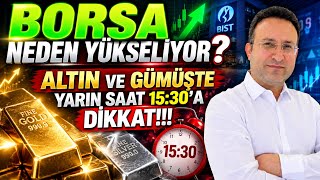 🚨 BORSA NEDEN YÜKSELİYOR? ALTIN VE GÜMÜŞTE YARIN 15:30’A DİKKAT!