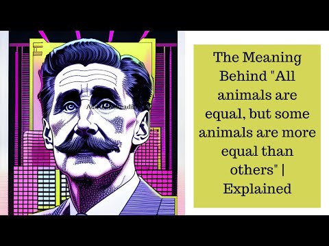 The Meaning Behind "All animals are equal, but some animals are more equal than others" | Explained
