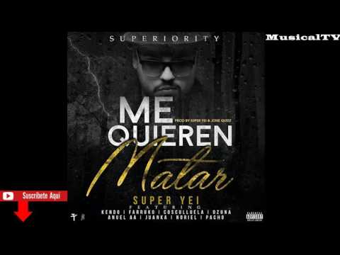 Super Yei Ft. Kendo  Farruko  Cosculluela  Ozuna  Anuel AA  Noriel Y Mas - Me Quieren Matar