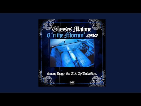 Glasses Malone - 6 ‘N The Mornin’ feat. Snoop Dogg, Ice T & Ty Dolla $ign (Official Lyric Video)