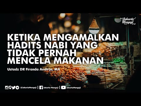 Ketika Mengamalkan Hadits Nabi Yang Tidak Pernah Mencela Makanan - Ustadz DR Firanda Andirja, MA