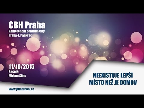 2015/10/11 CBH - Neexistuje lepší místo než je domov - Miriam Süss