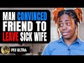 Man Convinced Friend To Leave Sick Wife Pix Ultra