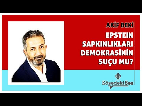 AKIF BEKI - "ARE EPSTEIN'S DEVIATIONS A CRIME OF DEMOCRACY?" * Listen to the Column *
