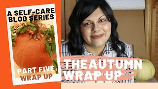 THE AUTUMN WRAP UP BLOG SERIES - PT. 5 WRAP UP