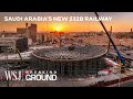 Saudi Arabia S Race To Build A 22B Railway In The Desert WSJ Breaking Ground