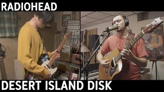 Radiohead - Desert Island Disk (Cover by Taka &amp; Joe Edelmann)