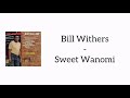 Bill Withers - Sweet Wanomi (Tribute Lyrics)