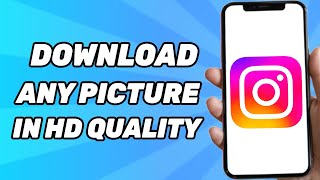 How to Download Instagram Photos in HD Quality (2024)