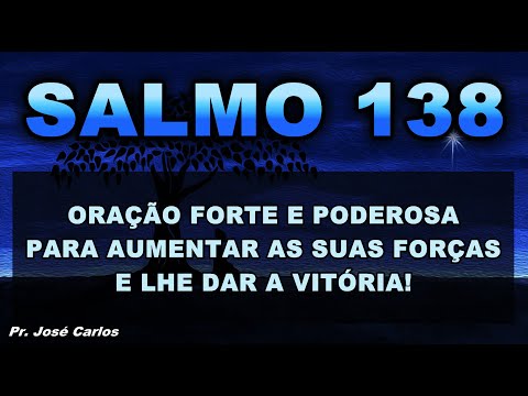 SALMO 138 ORAÇÃO FORTE E PODEROSA PARA AUMENTAR AS SUA FORÇAS E LHE DAR A VITÓRIA!