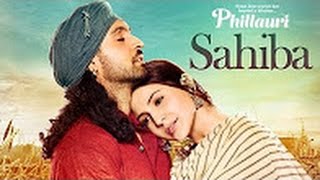 Phillauri   Sahiba Video Song   Anushka Sharma, Diljit Dosanjh, Anshai Lal   Shashwat   Romy &amp; Pawni