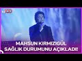 Mahsun Kırmızıgül Sağlık Durumu Hakkında Ne Dedi