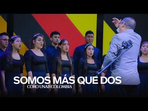Coro UNAB Colombia - Somos más que dos (Arr. Juan Mantilla)