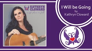 Kathryn Cloward - I Will Be Going (Lyric Video)