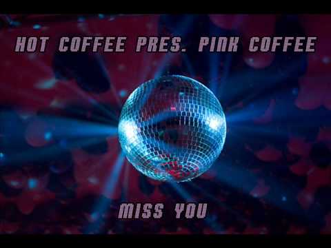 Hot Coffee pres. Pink Coffee - Miss You